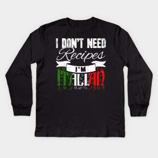 I don't need recipes I'm italian chef Kids Long Sleeve T-Shirt